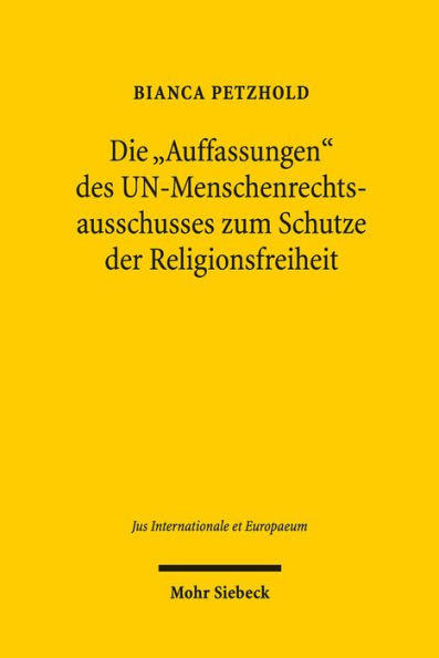 Die 'Auffassungen' des UN-Menschenrechtsausschusses zum Schutze der Religionsfreiheit