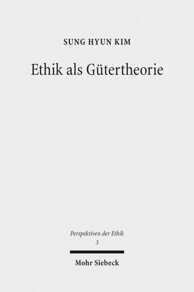 Ethik als Gutertheorie: Eine systematisch-historische Relekture von G. E. Moores 'Principia Ethica'