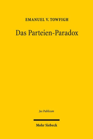 Das Parteien-Paradox: Ein Beitrag zur Bestimmung des Verhaltnisses von Demokratie und Parteien