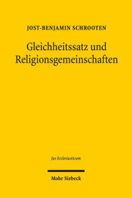 Title: Gleichheitssatz und Religionsgemeinschaften: Die gleichheitsrechtliche Behandlung von Religionsgemeinschaften nach den Bestimmungen des Grundgesetzes, der EMRK und der EU-Grundrechte-Charta unter besonderer Berucksichtigung ihrer Organisationsformen, Author: Jost-Benjamin Schrooten