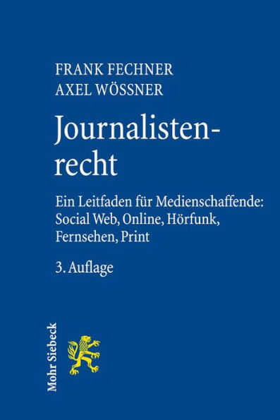 Journalistenrecht: Ein Leitfaden fur Medienschaffende: Social Web, Online, Horfunk, Fernsehen und Print