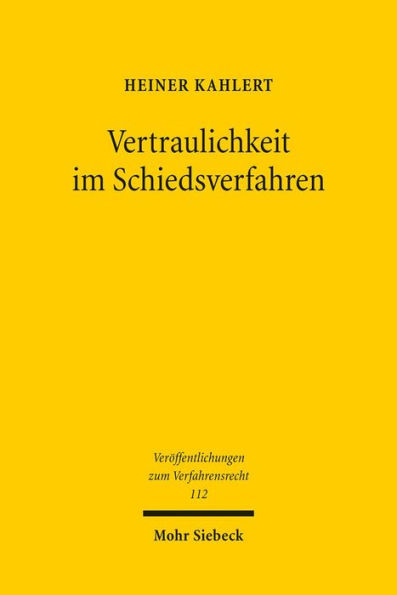 Vertraulichkeit im Schiedsverfahren: Eine Untersuchung nach deutschem Recht mit internationalen Bezugen