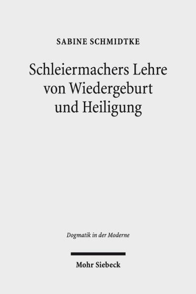 Schleiermachers Lehre von Wiedergeburt und Heiligung: 'Lebendige Empfanglichkeit' als soteriologische Schlusselfigur der 'Glaubenslehre'