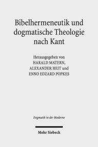 Title: Bibelhermeneutik und dogmatische Theologie nach Kant, Author: Alexander Heit