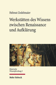 Title: Werkstatten des Wissens zwischen Renaissance und Aufklarung, Author: Helmut Zedelmaier