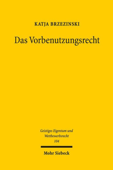 Das Vorbenutzungsrecht: Geschichte, Legitimation, Funktion im Patentsystem