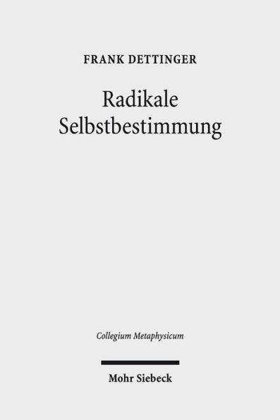 Radikale Selbstbestimmung: Eine Untersuchung zum Freiheitsverstandnis bei Harry G. Frankfurt, Galen Strawson und Martin Luther