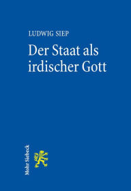 Title: Der Staat als irdischer Gott: Genese und Relevanz einer Hegelschen Idee, Author: Ludwig Siep