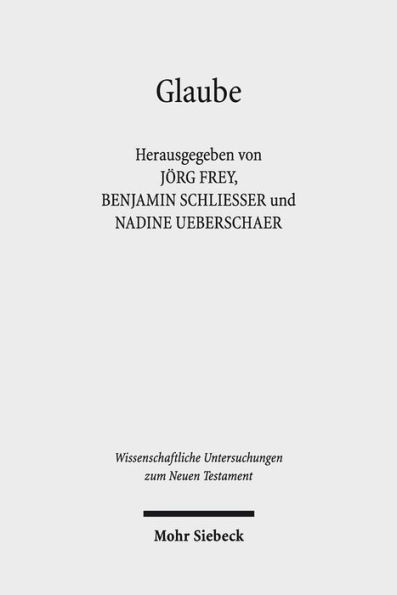 Glaube: Das Verstandnis des Glaubens im fruhen Christentum und in seiner judischen und hellenistisch-romischen Umwelt