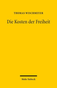 Title: Die Kosten der Freiheit: Grundrechtsschutz und Haushaltsautonomie, Author: Thomas Wischmeyer