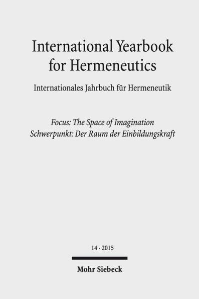 International Yearbook for Hermeneutics / Internationales Jahrbuch fur Hermeneutik: Focus: The Space of Imagination / Schwerpunkt: Der Raum der Einbildungskraft