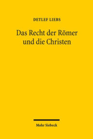 Title: Das Recht der Romer und die Christen: Gesammelte Aufsatze in uberarbeiteter Fassung, Author: Detlef Liebs