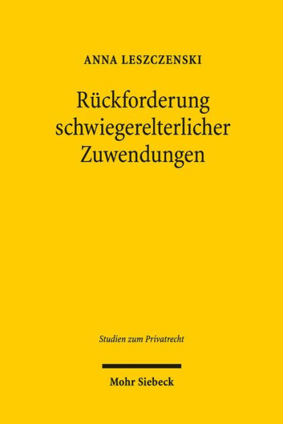 Ruckforderung schwiegerelterlicher Zuwendungen: Zugleich ein Beitrag zur dogmatischen Einordnung und Fortentwicklung des familienrechtlichen Vertrages sui generis