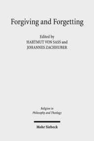 Title: Forgiving and Forgetting: Theology and the Margins of Soteriology, Author: Hartmut von Sass