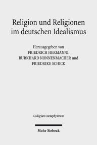 Title: Religion und Religionen im Deutschen Idealismus: Schleiermacher - Hegel - Schelling, Author: Friedrich Hermanni