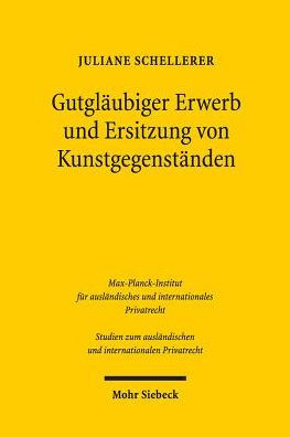 Gutglaubiger Erwerb und Ersitzung von Kunstgegenstanden: BGB, Kunsthandel, Europaisches Privatrecht