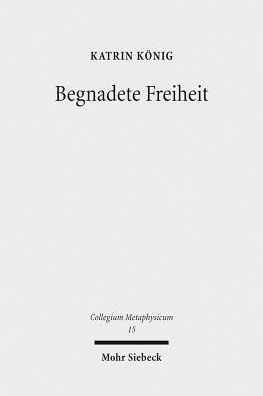 Begnadete Freiheit: Anselm von Canterburys Freiheitstheorie