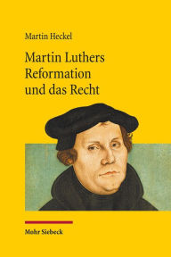 Title: Martin Luthers Reformation und das Recht: Die Entwicklung der Theologie Luthers und ihre Auswirkung auf das Recht unter den Rahmenbedingungen der Reichsreform und der Territorialstaatsbildung im Kampf mit Rom und den 'Schwarmern', Author: Martin Heckel