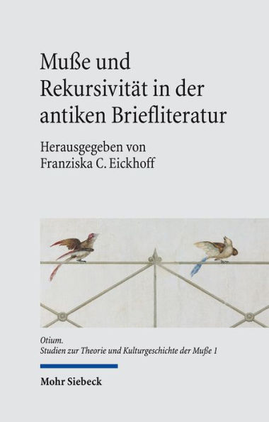 Musse und Rekursivitat in der antiken Briefliteratur: Mit einem Ausblick in andere Gattungen