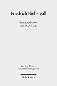 Title: Friedrich Niebergall: Werk und Wirkung eines liberalen Theologen, Author: David Kabisch