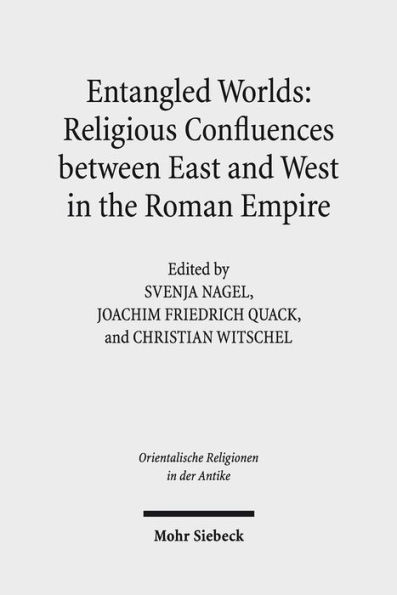 Entangled Worlds: Religious Confluences between East and West in the Roman Empire: The Cults of Isis, Mithras, and Jupiter Dolichenus