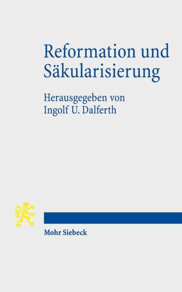 Reformation und Sakularisierung: Zur Kontroverse um die Genese der Moderne aus dem Geist der Reformation