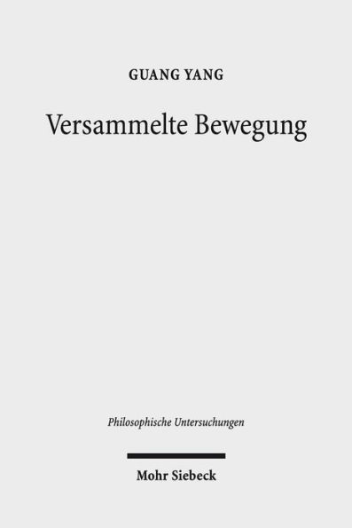 Versammelte Bewegung: Zu Heideggers Interpretation des Logos und der Dynamis bei Platon und Aristoteles