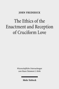 Title: The Ethics of the Enactment and Reception of Cruciform Love: A Comparative Lexical, Conceptual, Exegetical, and Theological Study of Colossians 3:1-17, Author: John Frederick