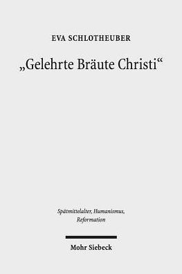 Gelehrte Braute Christi: Religiose Frauen in der spatmittelalterlichen Gesellschaft