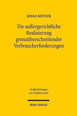 Die aussergerichtliche Realisierung grenzuberschreitender Verbraucherforderungen: Eine rechtsvergleichende Untersuchung zur Bedeutung der Verbraucherschlichtung