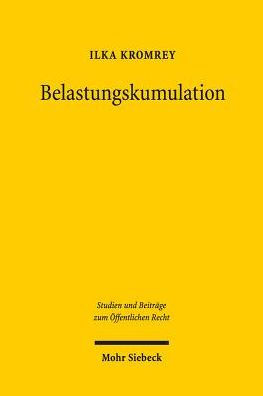 Belastungskumulation: Ein Beitrag zur Erweiterung des grundrechtlichen Eingriffsbegriffs