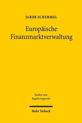 Europaische Finanzmarktverwaltung: Dogmatik und Legitimation der Handlungsinstrumente von EBA, EIOPA und ESMA