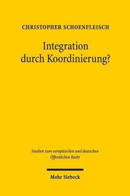 Integration durch Koordinierung?: Rechtsfragen der Politikkoordinierung am Beispiel der nationalen Wirtschaftspolitiken