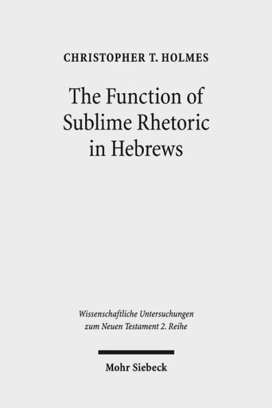 The Function of Sublime Rhetoric in Hebrews: A Study in Hebrews 12:18-29