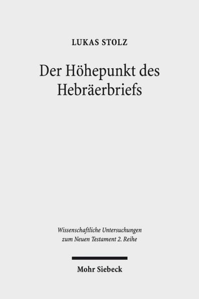 Der Hohepunkt des Hebraerbriefs: Hebraer 12,18-29 und seine Bedeutung fur die Struktur und die Theologie des Hebraerbriefs