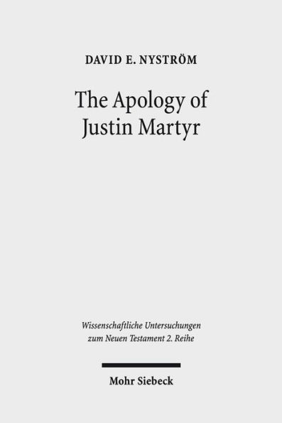 The Apology of Justin Martyr: Literary Strategies and the Defence of Christianity