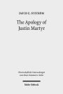 The Apology of Justin Martyr: Literary Strategies and the Defence of Christianity
