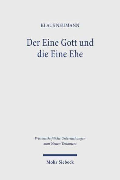 Der Eine Gott und die Eine Ehe: Der biblische Diskurs uber den Ehebruch und die Ehescheidung