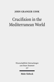 Title: Crucifixion in the Mediterranean World, Author: John Granger Cook