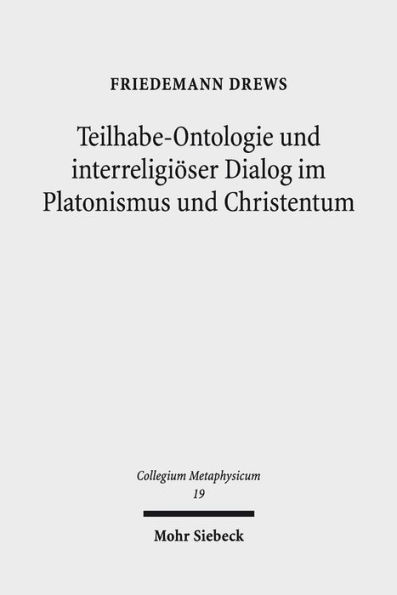 Teilhabe-Ontologie und interreligioser Dialog im Platonismus und Christentum: Gott ist Richter mitten unter den Gottern' (Ps 82,1b). Monotheismus, Polytheismus und Teilhabe-Ontologie im Platonismus und Christentum, die Henaden bei Proklos und der interrel