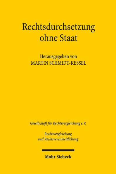 Rechtsdurchsetzung ohne Staat: Vortrage der Plenarsitzung und Eroffnungssitzung der 36. Tagung fur Rechtsvergleichung am 14. September 2017 in Basel / Edition 1