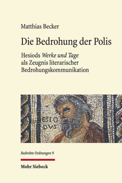 Die Bedrohung der Polis: Hesiods 'Werke und Tage' als Zeugnis literarischer Bedrohungskommunikation