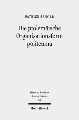 Die ptolemaische Organisationsform politeuma: Ein Herrschaftsinstrument zugunsten judischer und anderer hellenischer Gemeinschaften