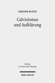 Title: Calvinismus und Aufklarung: Die calvinistischen Wurzeln der praktischen Philosophie der schottischen Aufklarung nach Francis Hutcheson, David Hume und Adam Smith, Author: Gregor Bloch