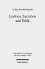 Emotion, Narration und Ethik: Zur ethischen Relevanz antizipatorischer Emotionen in Parabeln des Matthaus-Evangeliums. Kontexte und Normen neutestamentlicher Ethik / Contexts and Norms of New Testament Ethics. Band XI