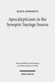 Title: Apocalypticism in the Synoptic Sayings Source: A Reassessment of Q's Stratigraphy, Author: Olegs Andrejevs