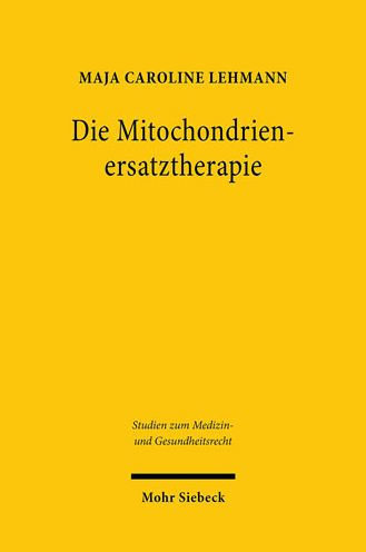 Die Mitochondrienersatztherapie: Eine rechtliche und rechtspolitische Analyse zwischen PID, Eizellspende und Keimbahntherapie