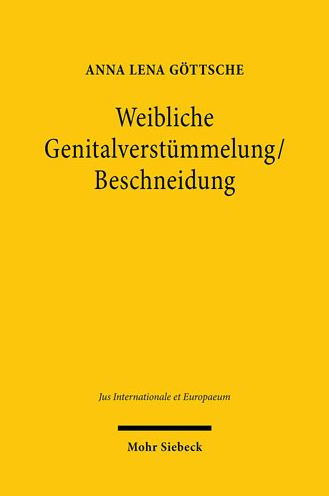 Weibliche Genitalverstummelung/Beschneidung: Interdisziplinare Betrachtungen und rechtliche Einordnungen im Lichte von Grund- und Menschenrechten