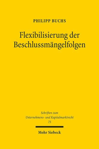 Flexibilisierung der Beschlussmangelfolgen: Uberlegungen fur ein aktienrechtliches Beschlussmangelrecht de lege ferenda