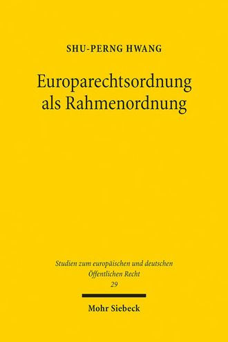 Europarechtsordnung als Rahmenordnung: Versuch einer Uberwindung der dualistischen Konstruktion von staatlichen und uberstaatlichen Rechtsordnungen